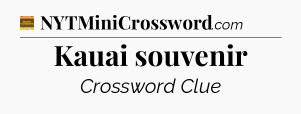 Kauai souvenir crossword clue Eugene Sheffer