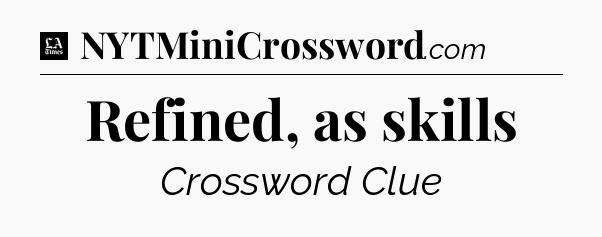 Refined, as skills - LA Times Crossword