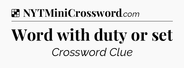 Solution: Word with duty or set - NYT Crossword