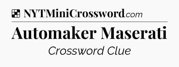 Solution: Automaker Maserati - NYT Crossword