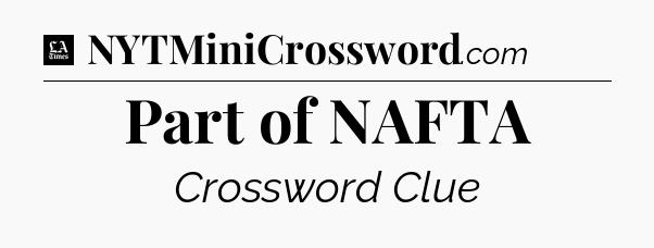 Part of NAFTA - LA Times Crossword