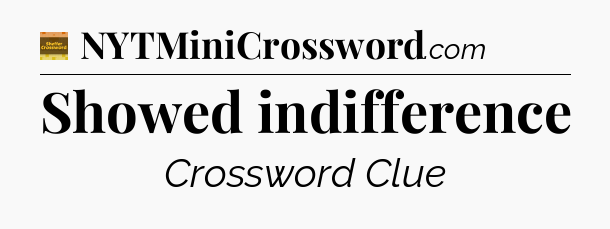 Showed indifference crossword clue Eugene Sheffer