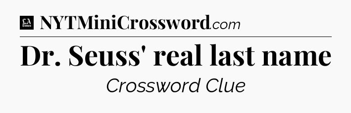 Dr. Seuss' real last name - LA Times Crossword