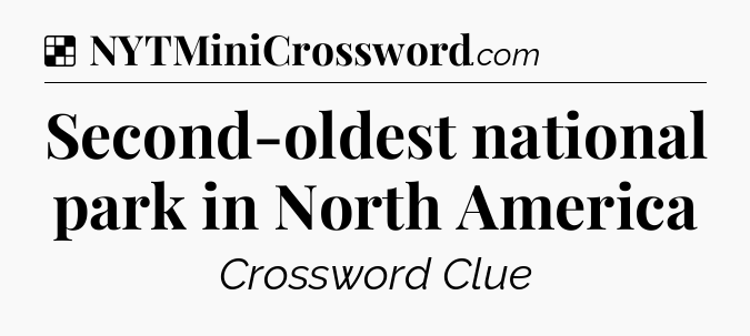 Solution: Second-oldest national park in North America - NYT Crossword
