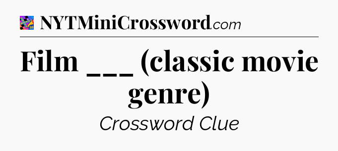 Film ___ (classic movie genre) Crossword Clue