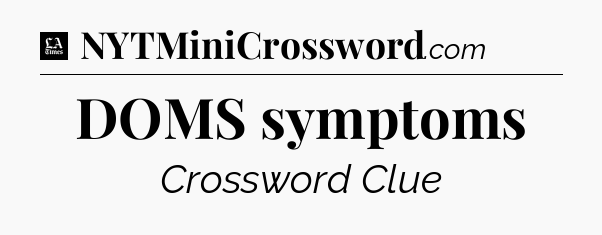 DOMS symptoms - LA Times Crossword