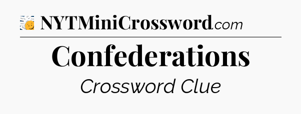 Confederations - 7 Little Words