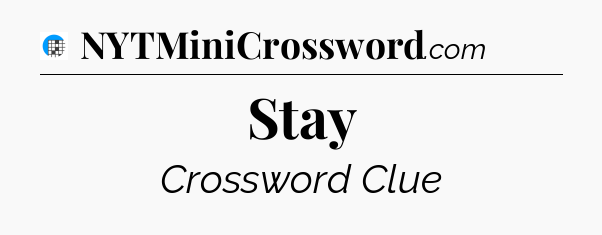 Stay Crossword Clue