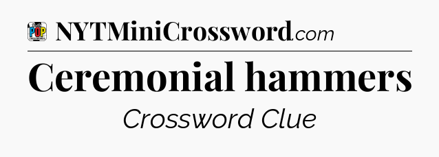 Ceremonial hammers Crossword Clue