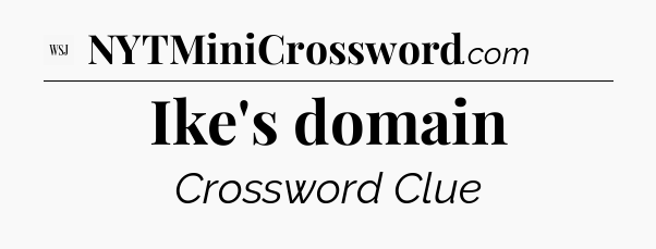 Ike's domain - WSJ Crossword