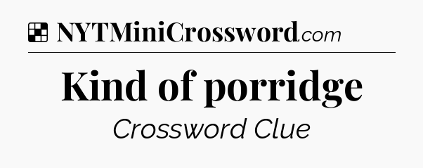 Solution: Kind of porridge - NYT Crossword