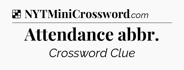 Solution: Attendance abbr - NYT Crossword