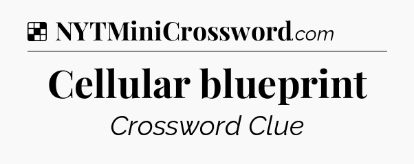 Solution: Cellular blueprint - NYT Crossword