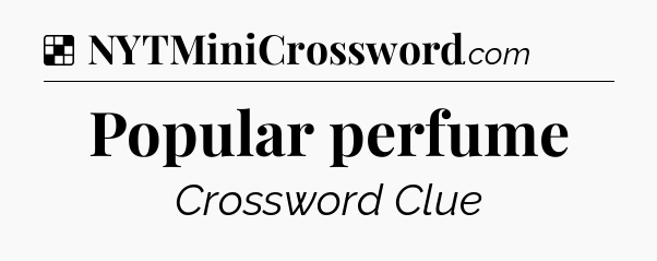 Solution: Popular perfume - NYT Crossword