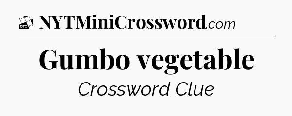Gumbo vegetable - Daily Themed Classic Crossword