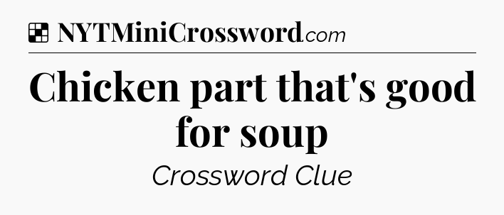 Solution: Chicken part that's good for soup - NYT Crossword