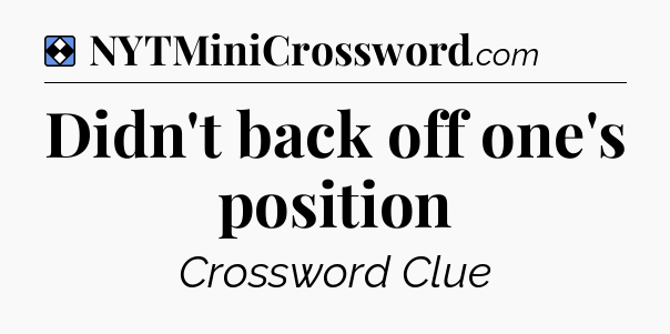Solution: Didn't back off one's position - NYT Mini Crossword