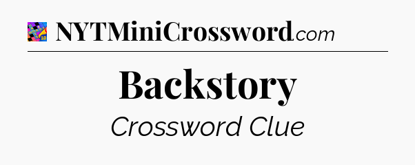Backstory Crossword Clue