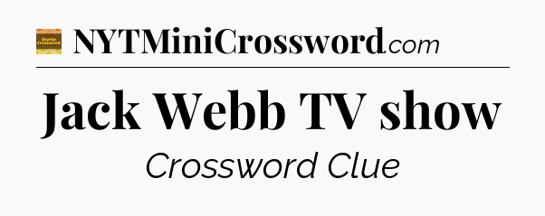 Jack Webb TV show crossword clue Eugene Sheffer