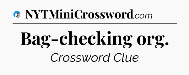 Bag-checking org Crossword Clue