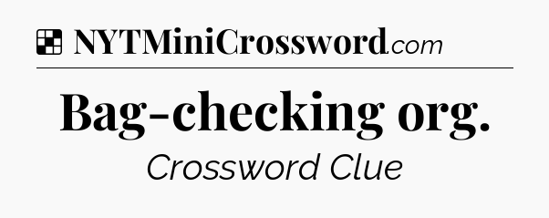 Solution: Bag-checking org - NYT Crossword