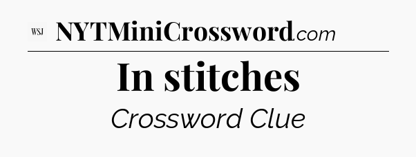 In stitches - WSJ Crossword