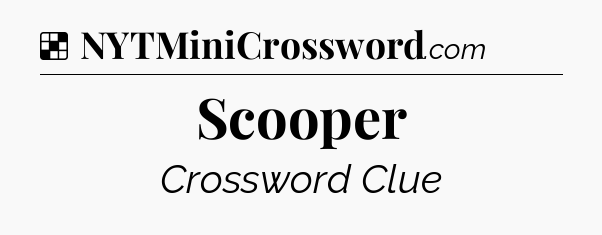 Solution: Scooper - NYT Crossword