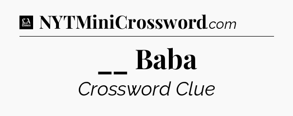 __ Baba - LA Times Crossword