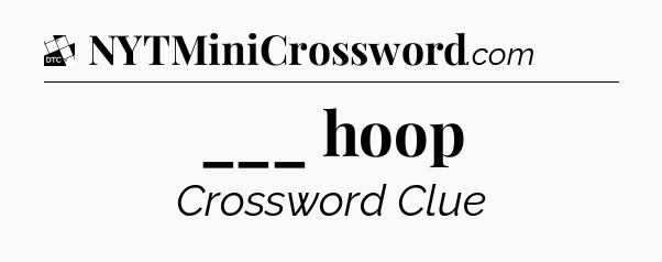 ___ hoop - Daily Themed Classic Crossword