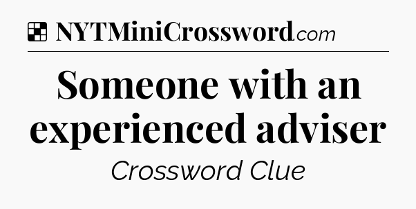 Solution: Someone with an experienced adviser - NYT Crossword