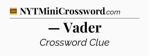 — Vader - Eugene Sheffer Crossword