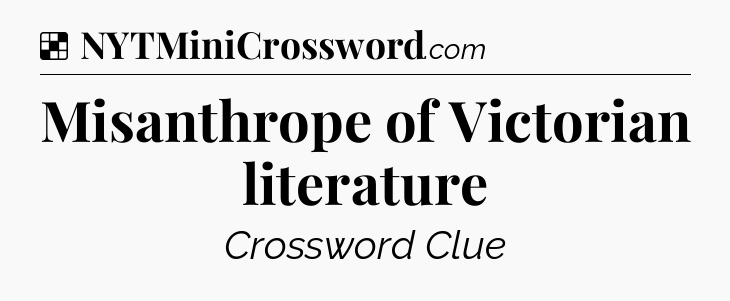 Solution: Misanthrope of Victorian literature - NYT Crossword