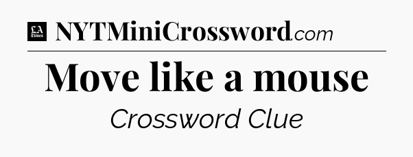 Move like a mouse - LA Times Crossword