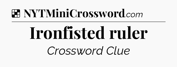 Solution: Ironfisted ruler - NYT Crossword