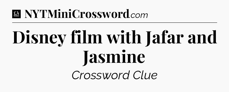 Disney film with Jafar and Jasmine - LA Times Crossword
