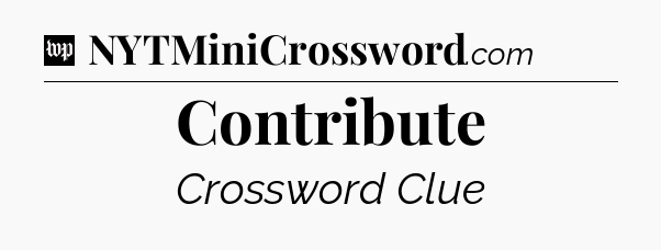 Contribute Crossword Clue