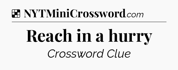 Solution: Reach in a hurry - NYT Crossword