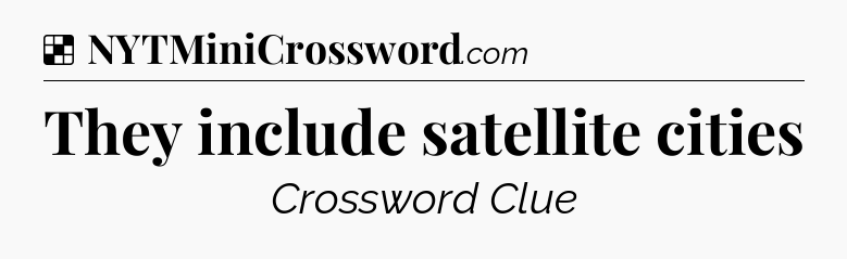 Solution: They include satellite cities - NYT Crossword