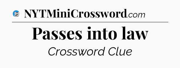 Passes into law Crossword Clue