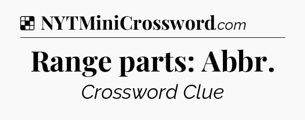 Solution: Range parts: Abbr - NYT Crossword