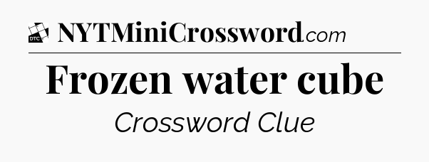 Frozen water cube - Daily Themed Classic Crossword