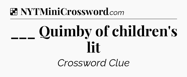Solution: ___ Quimby of children's lit - NYT Crossword