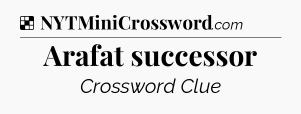 Solution: Arafat successor - NYT Crossword
