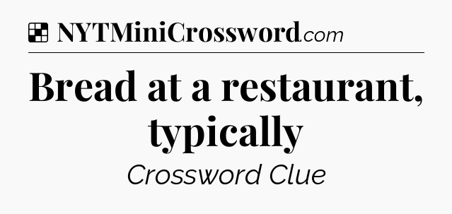 Solution: Bread at a restaurant, typically - NYT Crossword