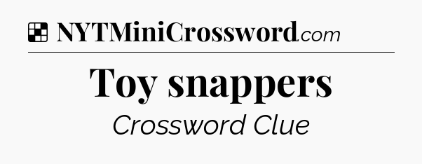 Solution: Toy snappers - NYT Crossword