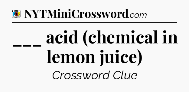 ___ acid (chemical in lemon juice) Crossword Clue