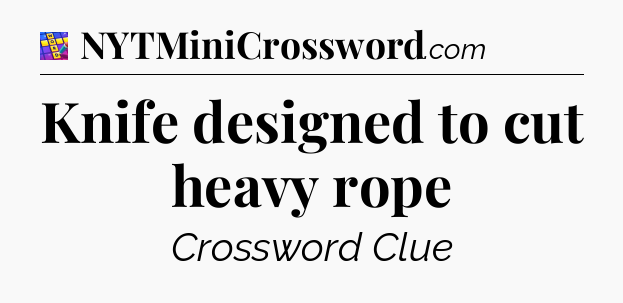 Knife designed to cut heavy rope Codycross