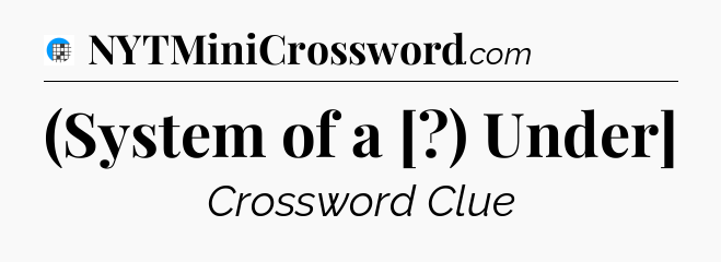 (System of a [?) Under] Crossword Clue