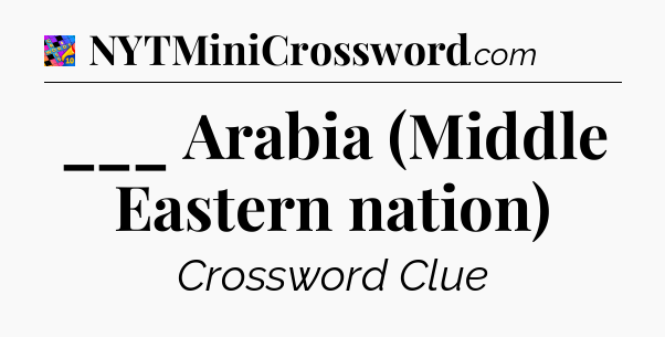 ___ Arabia (Middle Eastern nation) Crossword Clue