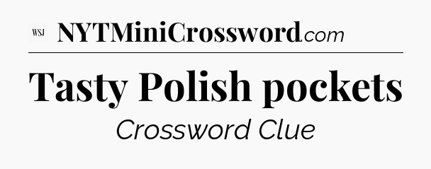 Tasty Polish pockets - WSJ Crossword